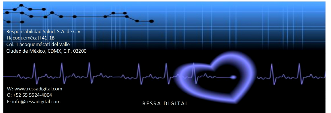  ,W: www.ressadigital.com
O: +52 55 5524-4004
E: info@ressadigital.com
,Responsabilidad Salud, S.A. de C.V.
Tlacoquem�catl 41-1B
Col. Tlacoquem�catl del Valle
Ciudad de M�xico, CDMX, C.P. 03200

,RESSA DIGITAL